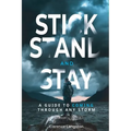Stick Stand and Stay: A Guide to Coming through Any Storm