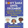 Don't Smile Until December, and Other Myths About Classroom Teaching