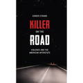 Killer on the Road: Violence and the American Interstate