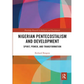 Nigerian Pentecostalism and Development: Spirit, Power, and Transformation