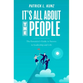 It's All about the People: The Executive's Guide to Success in Leadership and Life