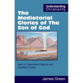 The Mediatorial Glories of The Son of God: seen in Tabernacle Patterns and Sacrificial Types