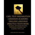 CAEL Test Preparation Canadian Academic English Language Practice Tests Book: Speaking, Integrated Reading, Integrated Listening, and Academic Units A