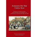 Surgeon on the China Seas: The voyages of Charles Courtney, Surgeon RN, recounting experiences and observations of the second opium war