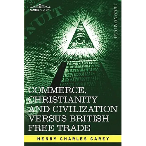 Commerce, Christianity and Civilization Versus British Free Trade: Letters in Reply to the London Times