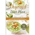 Thyroid Diet Plan: The new complete guide to hypothyroidism and hyperthyroidism. Over 100 recipes for thyroiditis.