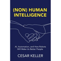 [Non] Human Intelligence: AI, Automation, and How Robots Will Make Us Better People