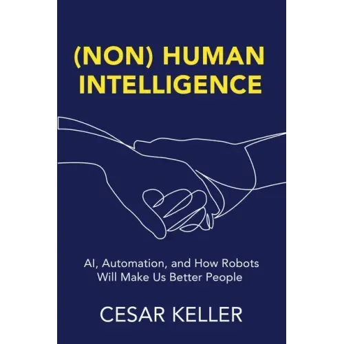 [Non] Human Intelligence: AI, Automation, and How Robots Will Make Us Better People