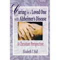 Caring for a Loved One with Alzheimer's Disease: A Christian Perspective