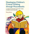 Developing Children's Critical Thinking through Picturebooks: A guide for primary and early years students and teachers