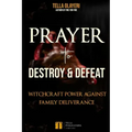 Prayer to Destroy and Defeat Witchcraft Power against Family Deliverance