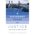 A Different Shade of Justice: Asian Americans Civil Rights in the South