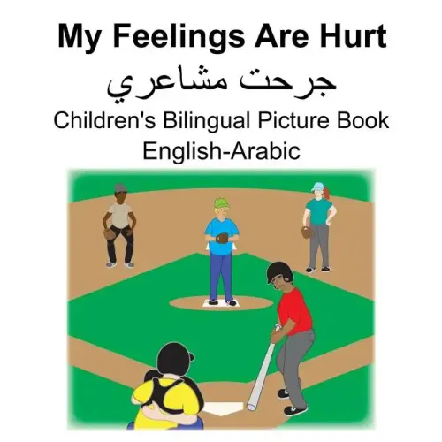 English-Arabic My Feelings Are Hurt/جرحت مشاعري Children's Bilingual Picture Book