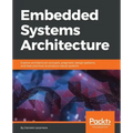 Embedded Systems Architecture: Explore architectural concepts, pragmatic design patterns, and best practices to produce robust systems