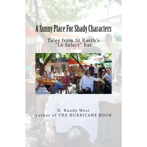 A Sunny Place For Shady Characters: Tales from St. Barth's "Le Select" Bar