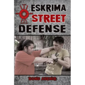 Eskrima Street Defense: Practical Techniques for Dangerous Situations