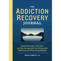 The Addiction Recovery Journal: Guided Prompts, Practices, and Encouragement for Living with Addiction and Preventing Relapse