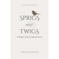 Sprigs and Twigs: A Solitary Note & Selected Poems (Collector's Edition)