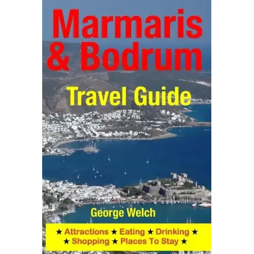 Marmaris & Bodrum Travel Guide: Attractions, Eating, Drinking, Shopping & Places To Stay