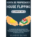 Renta de propiedades y house flipping 2 libros en 1: No necesitas ser millonario para convertirte en millonario. Gana dinero con bienes raíces y vive