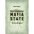 Post-Communist Mafia State: The Case of Hungary