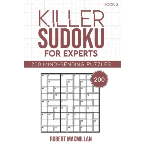Killer Sudoku for Experts, Book 5: 200 Mind-bending Puzzles