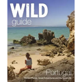 Wild Guide Portugal: Hidden Places, Great Adventures & the Good Life