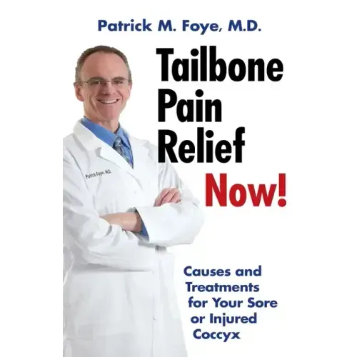 Tailbone Pain Relief Now! Causes and Treatments for Your Sore or Injured Coccyx