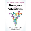 Secret Meaning of Numbers and Vibrations: How the Energy of Numbers Work in Your Life