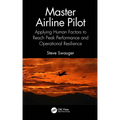 Master Airline Pilot: Applying Human Factors to Reach Peak Performance and Operational Resilience