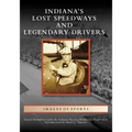 Indiana's Lost Speedways and Legendary Drivers