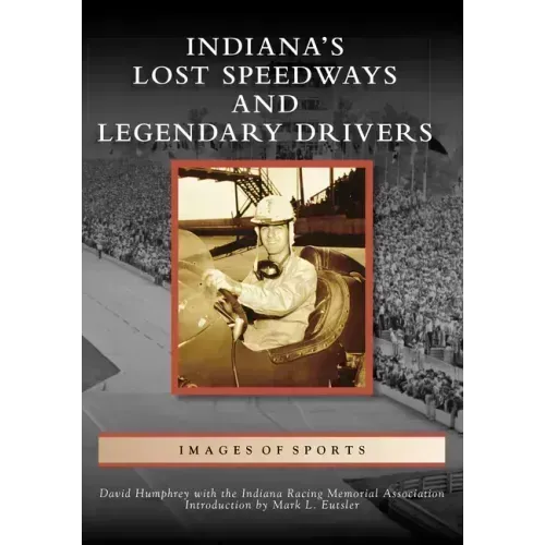Indiana's Lost Speedways and Legendary Drivers