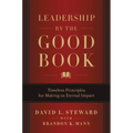 Leadership by the Good Book: Timeless Principles for Making an Eternal Impact