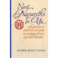 New Nazareths In Us: Sermons & Meditations on Seeking Christ & His Mother