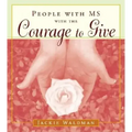 People with MS with the Courage to Give: (Stories of Successful People with Multiple Sclerosis)