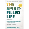 The Spirit-Filled Life: Restoring a Biblical Understanding and Experience of the Holy Spirit