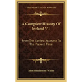 A Complete History Of Ireland V1: From The Earliest Accounts To The Present Time