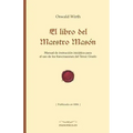El Libro del Maestro Masón: Manual de Instrucción Iniciática Para El USO de Los Francmasones del Tercer Grado