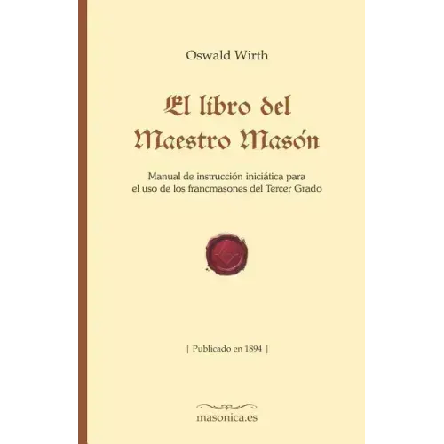 El Libro del Maestro Masón: Manual de Instrucción Iniciática Para El USO de Los Francmasones del Tercer Grado