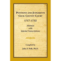 Petitions and Judgments, Cecil County [Maryland] Court, 1717-1732: Abstracts with Selected Transcriptions