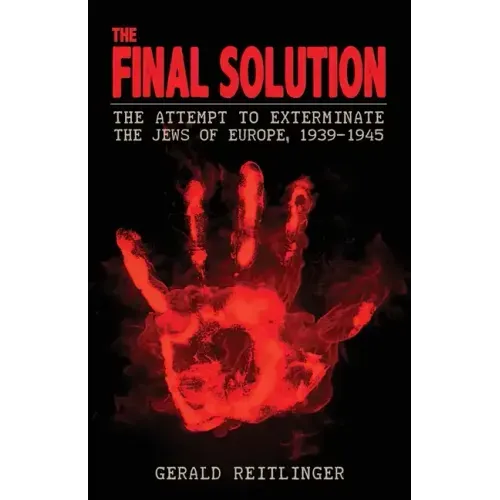 The Final Solution: The Attempt to Exterminate the Jews of Europe, 1939-1945