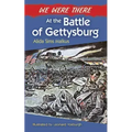 We Were There at the Battle of Gettysburg