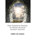 Pray-Through Prayers to Defeat Attacks Against Destiny