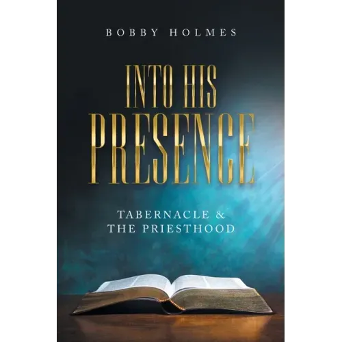 Into His Presence: Tabernacle & the Priesthood