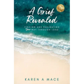 A Grief Revealed: Finding and Navigating Your Way Through Loss