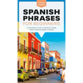 Spanish Phrases for Beginners: A Foolproof Guide to Everyday Terms Every Traveler Needs to Know