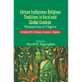 African Indigenous Religious Traditions in Local and Global Contexts: Perspectives on Nigeria