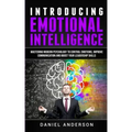 Introducing Emotional intelligence: Mastering Modern Psychology to Control Emotions, Improve Communication and Boost your Leadership Skills