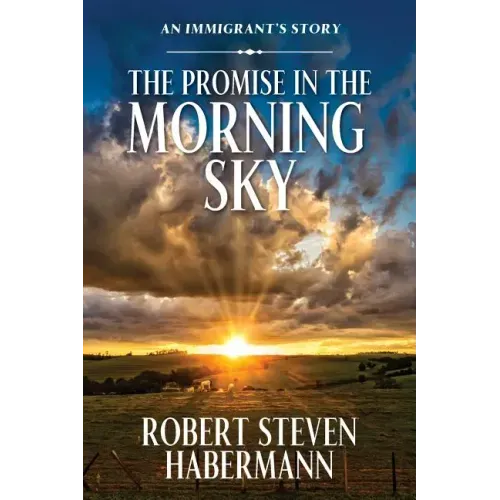 The Promise in the Morning Sky: An Immigrant's Story