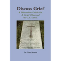 Discuss Grief: A Discussion Guide for a Grief Observed by C.S. Lewis